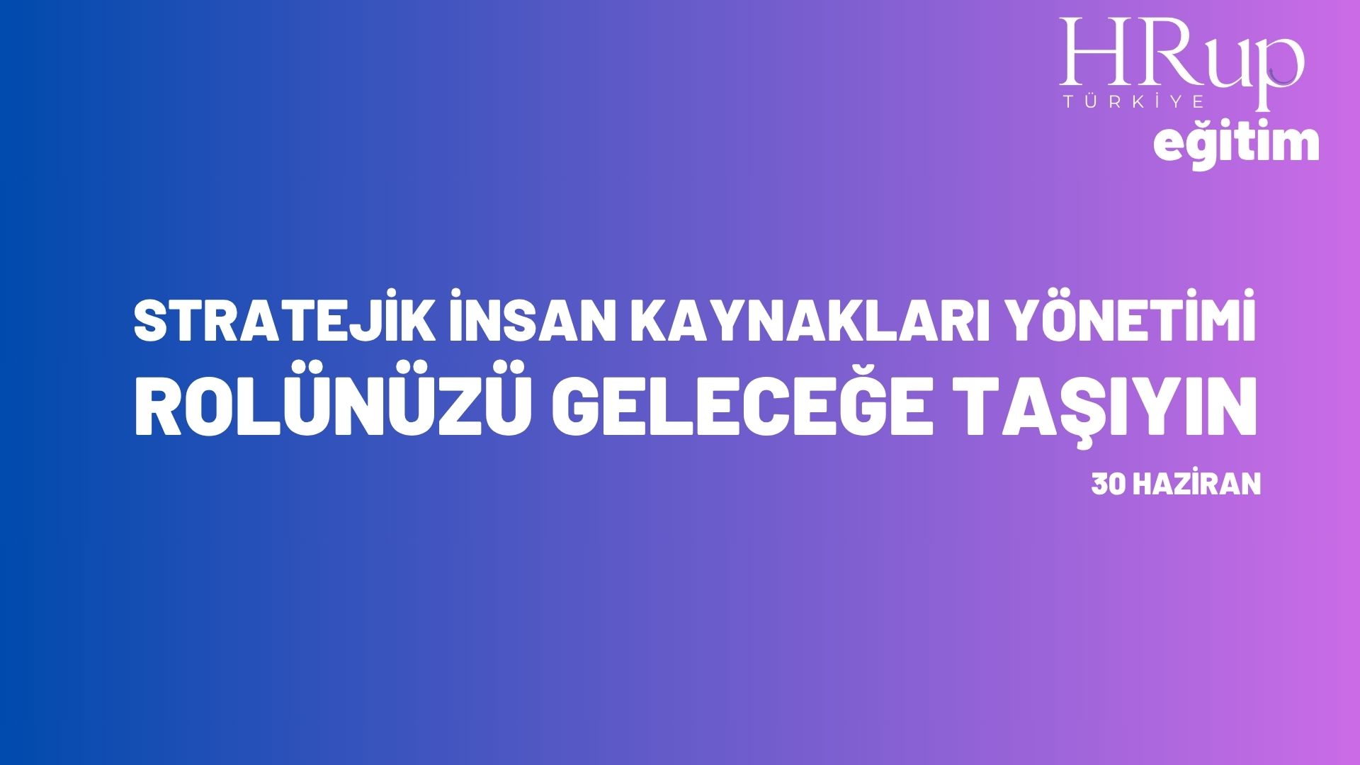 Stratejik İnsan Kaynakları Yönetimi: Rolünüzü Geleceğe Taşıyın